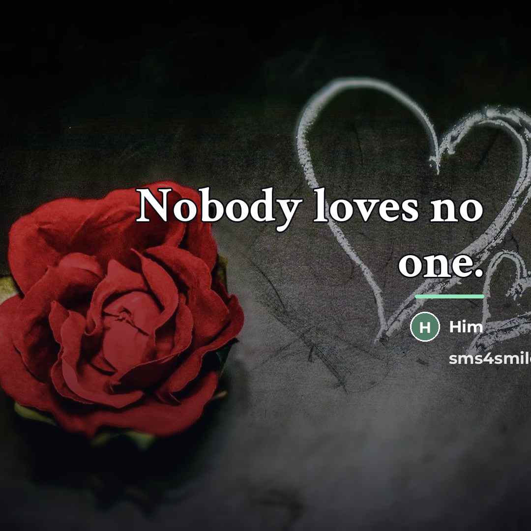 “Nobody loves no one.…” quote by Him