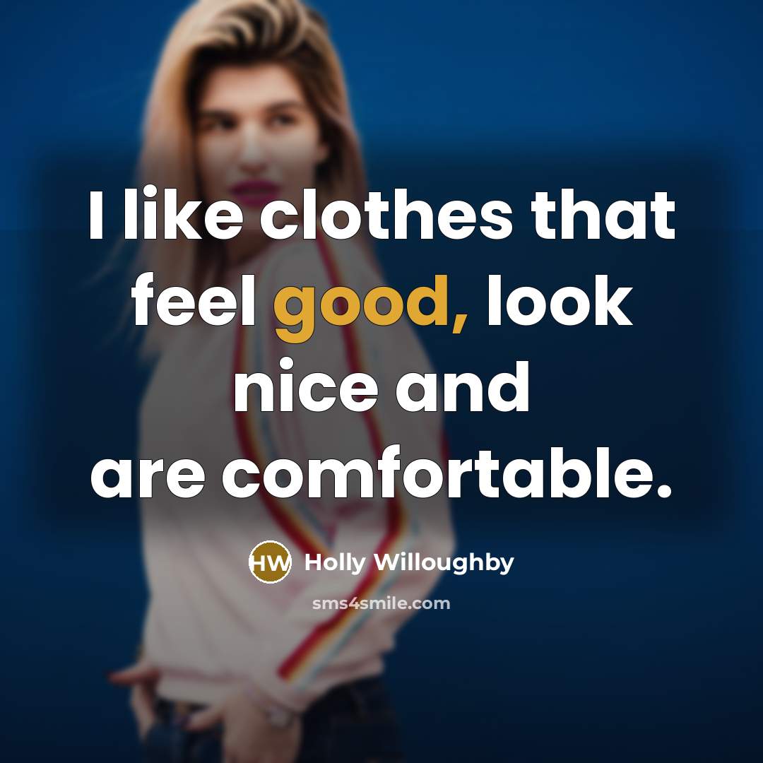 “I like clothes that feel good, look nice and are…” quote by Holly Willoughby