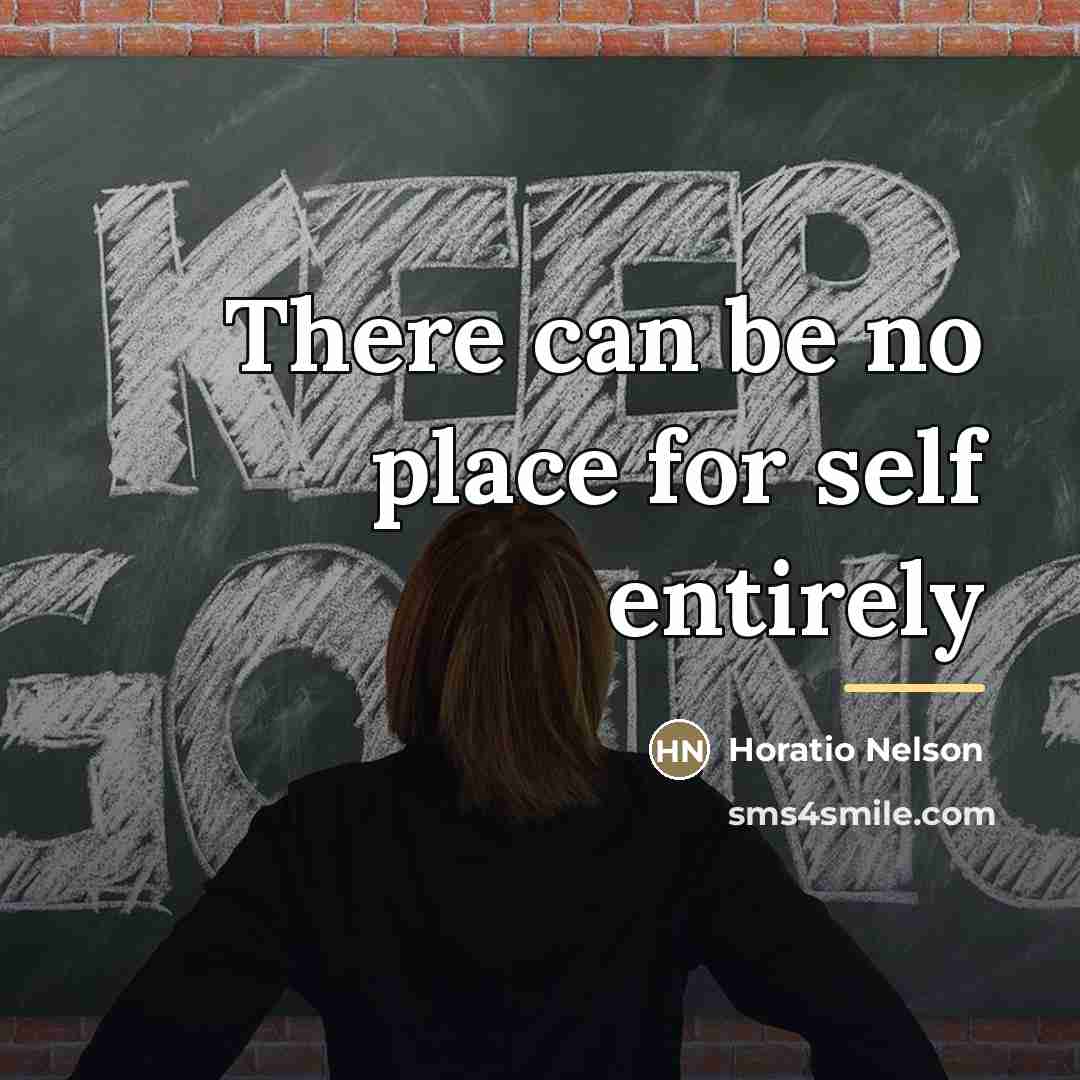“There can be no place for self entirely…” quote by Horatio Nelson