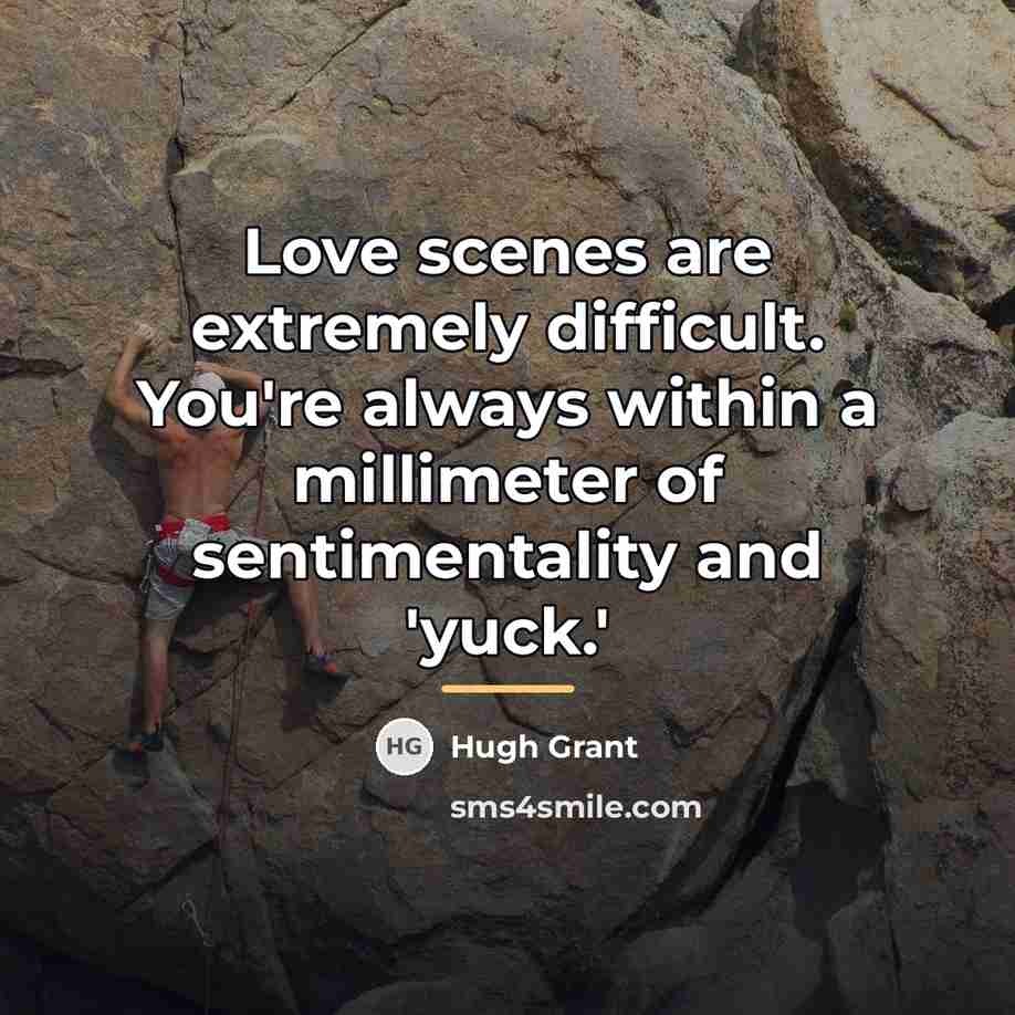 “Love scenes are extremely difficult. You're always within a millimeter…” quote by Hugh Grant