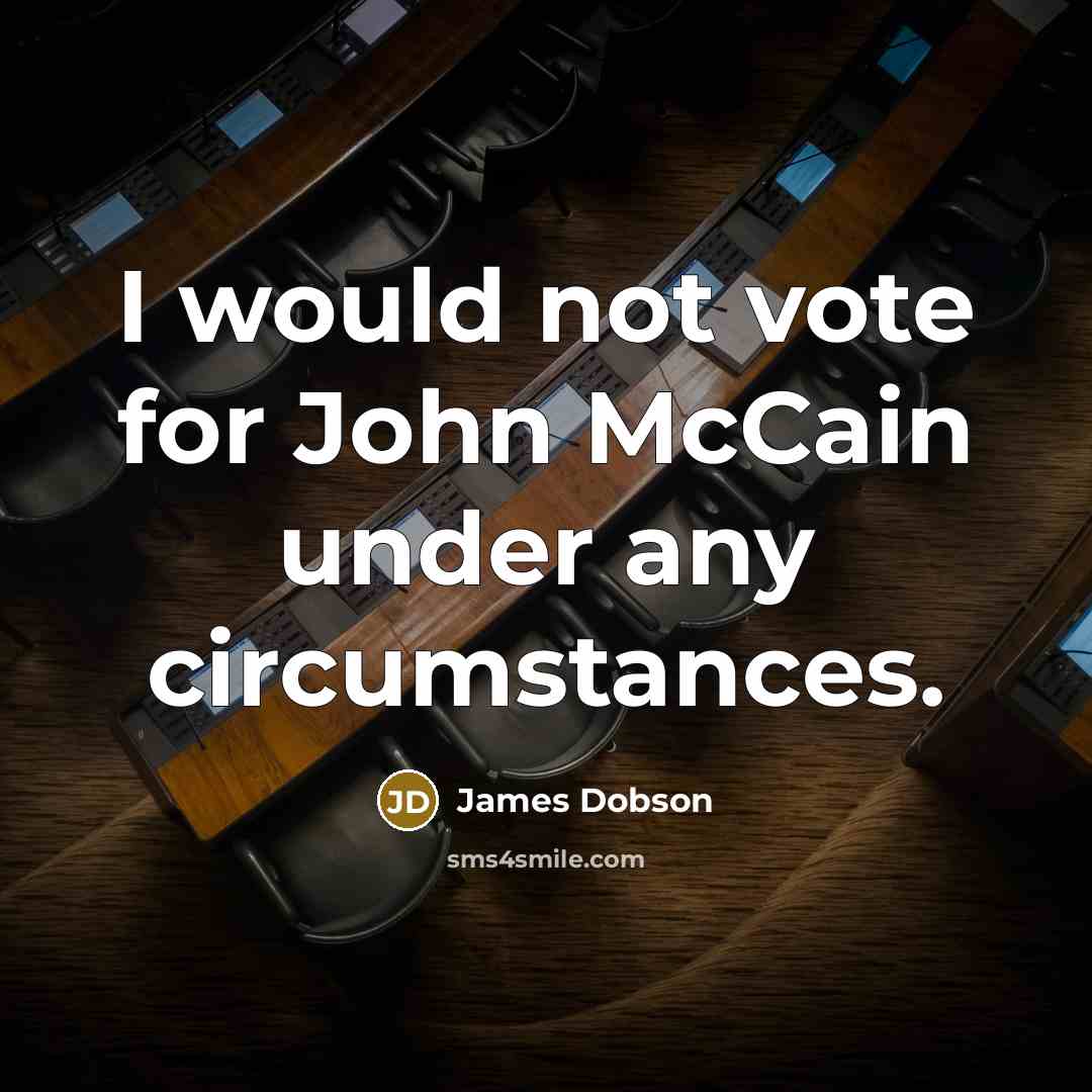 “I would not vote for John McCain under any circumstances.…” quote by James Dobson