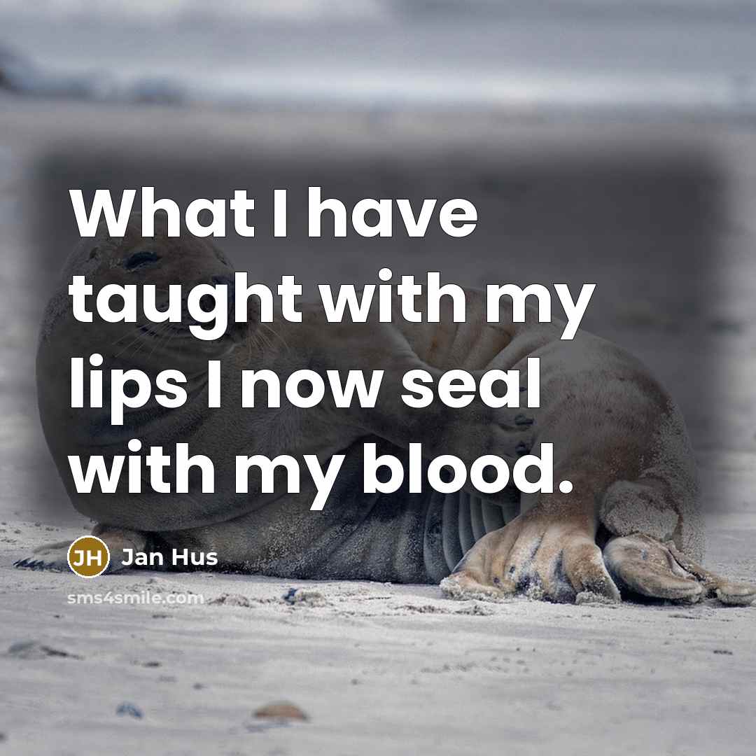 “What I have taught with my lips I now seal…” quote by Jan Hus