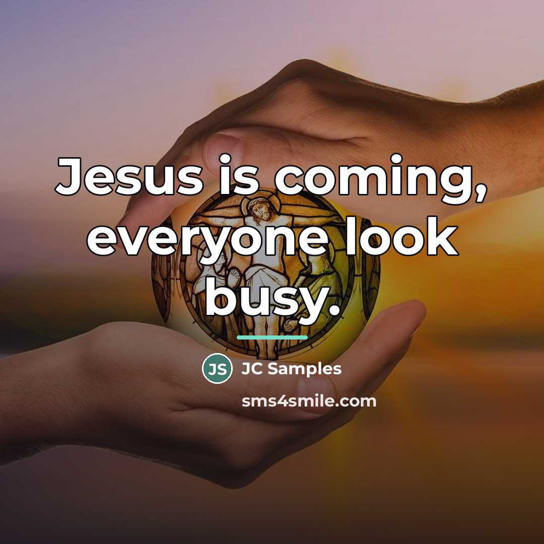 “Jesus is coming, everyone look busy.…” quote by JC Samples