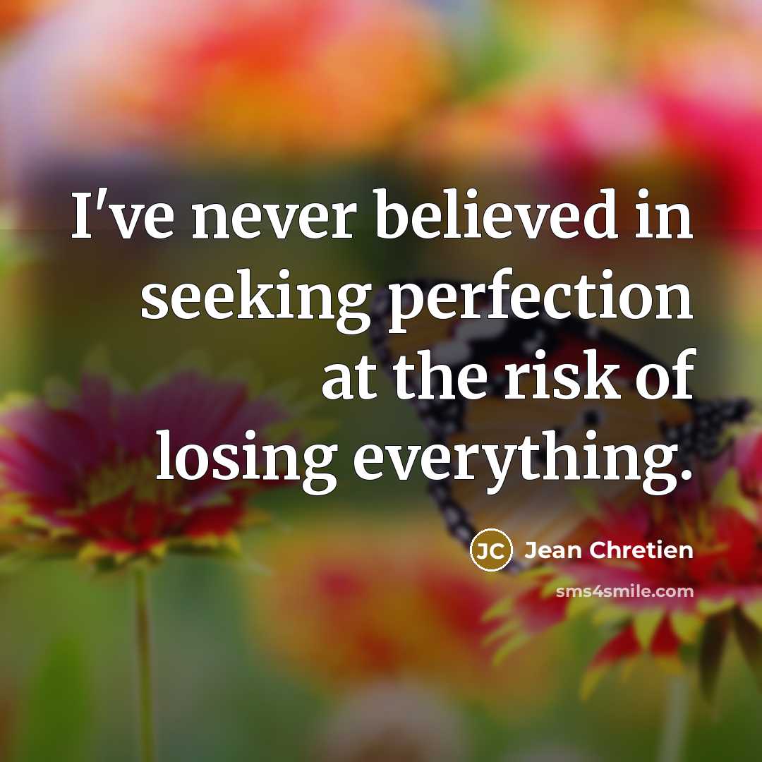 “I've never believed in seeking perfection at the risk of…” quote by Jean Chretien