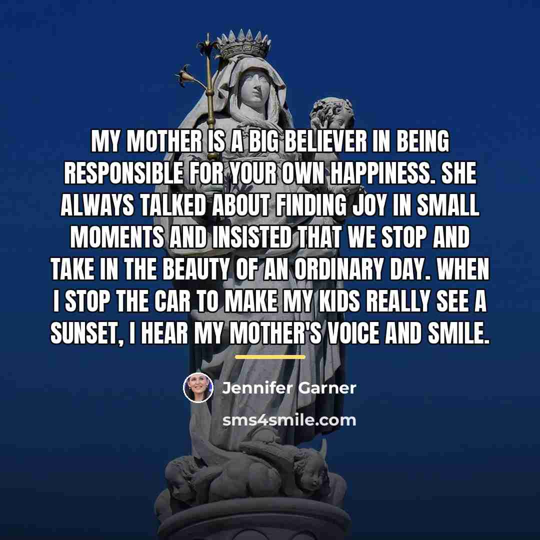 “My mother is a big believer in being responsible for…” quote by Jennifer Garner