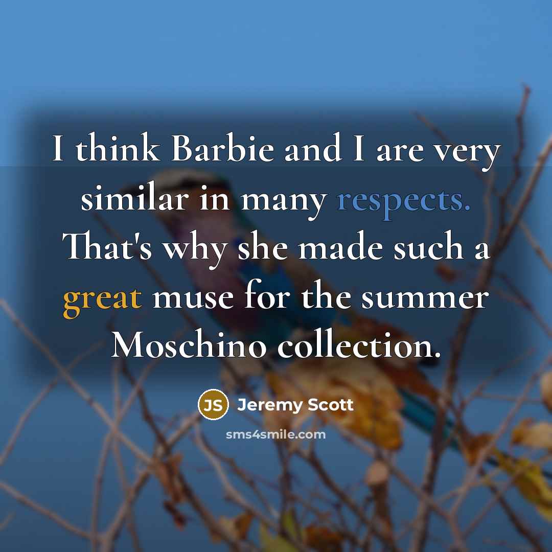 “I think Barbie and I are very similar in many…” quote by Jeremy Scott