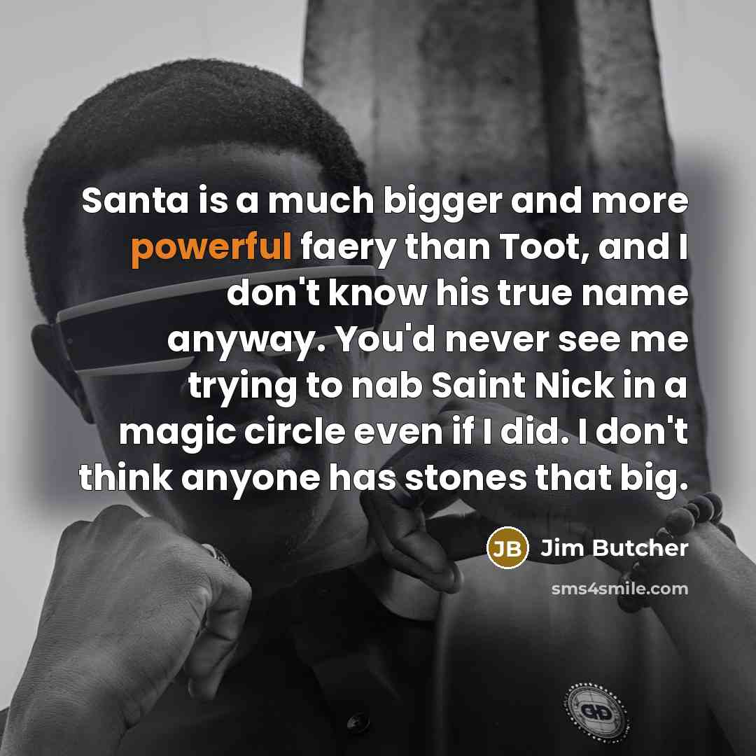 “Santa is a much bigger and more powerful faery than…” quote by Jim Butcher