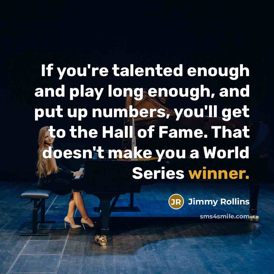 “If you're talented enough and play long enough, and put…” quote by Jimmy Rollins