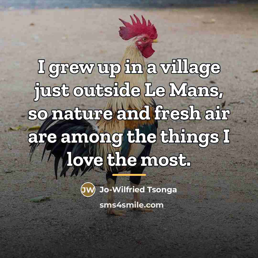 “I grew up in a village just outside Le Mans,…” quote by Jo-Wilfried Tsonga