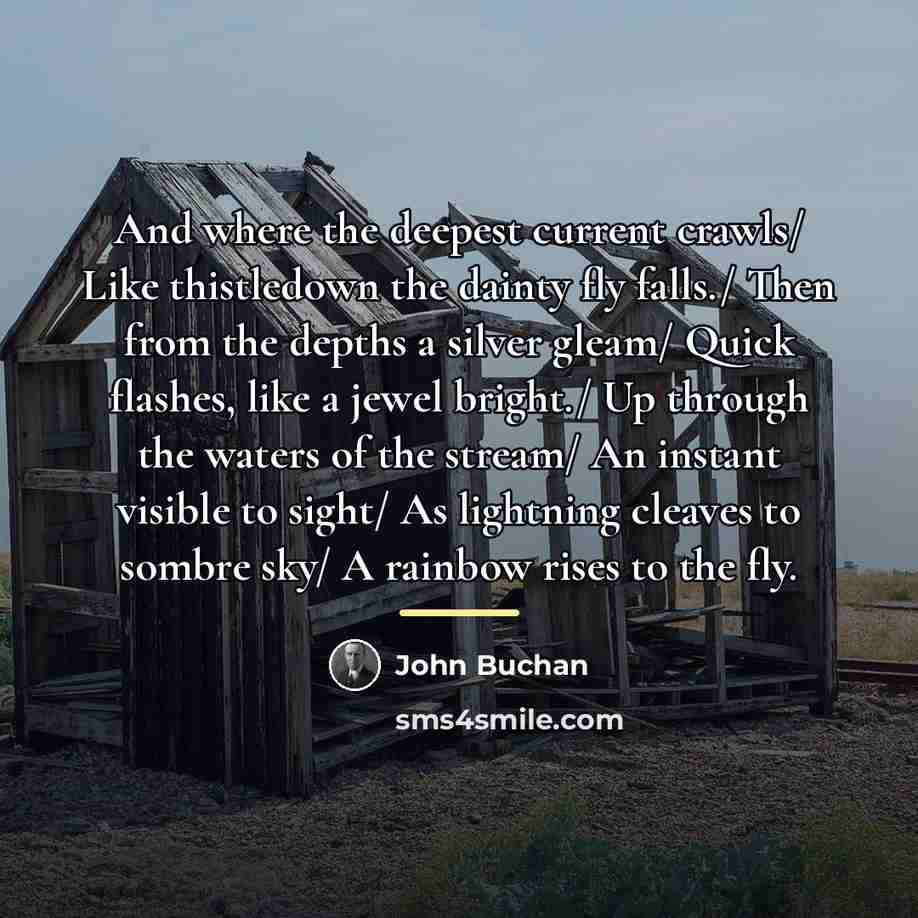 “And where the deepest current crawls/ Like thistledown the dainty…” quote by John Buchan