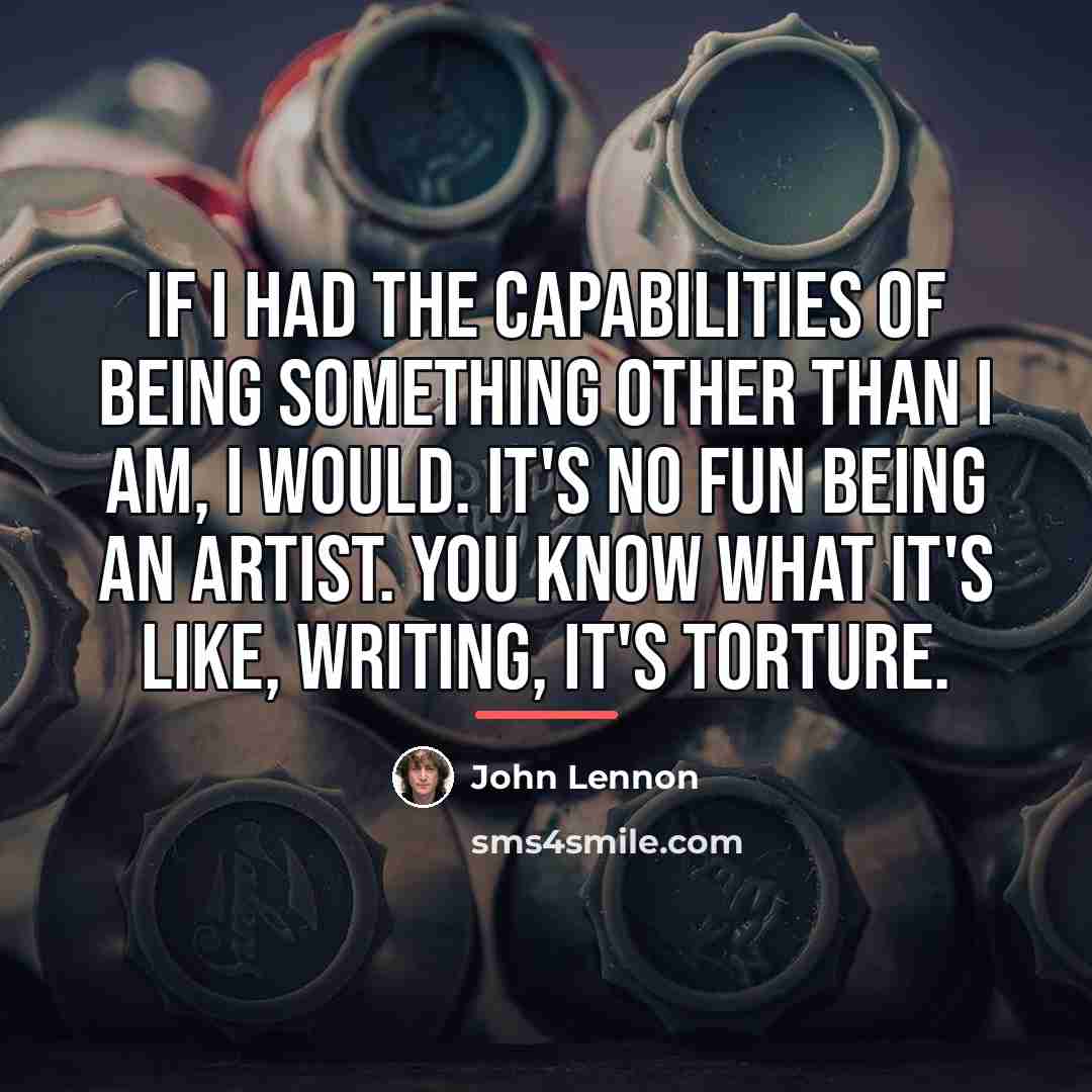 “If I had the capabilities of being something other than…” quote by John Lennon