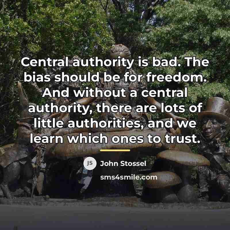 “Central authority is bad. The bias should be for freedom.…” quote by John Stossel