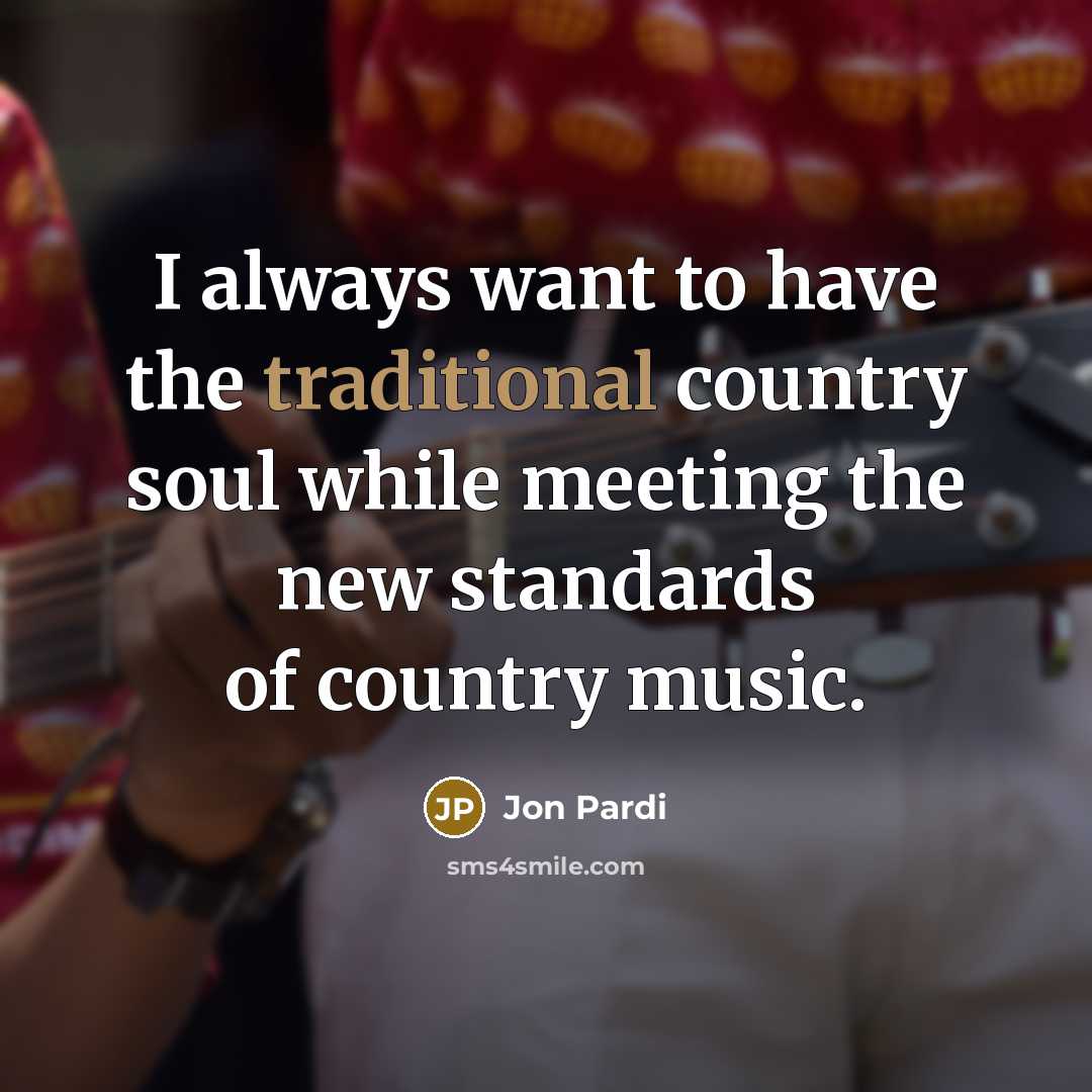 “I always want to have the traditional country soul while…” quote by Jon Pardi