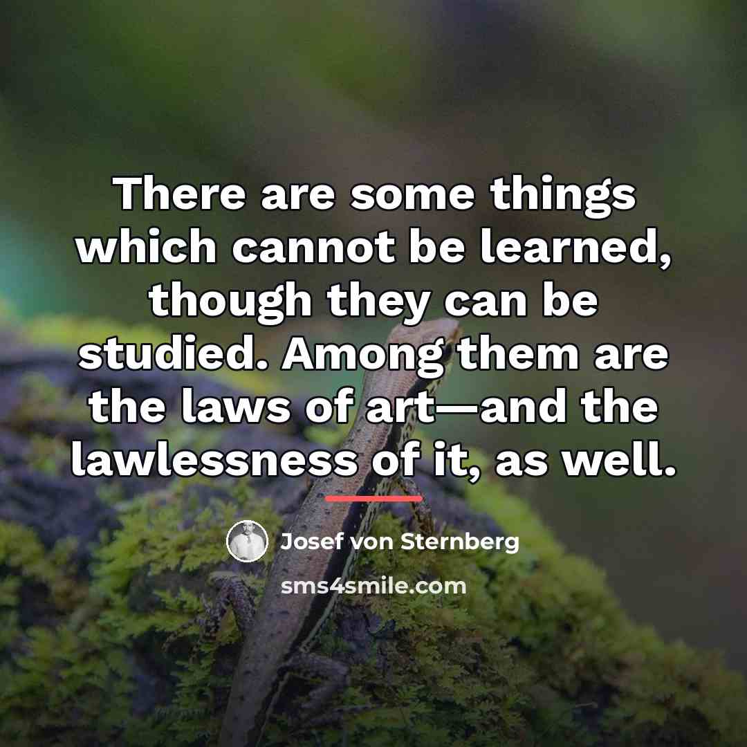 “There are some things which cannot be learned, though they…” quote by Josef von Sternberg