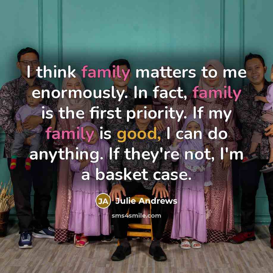 “I think family matters to me enormously. In fact, family…” quote by Julie Andrews
