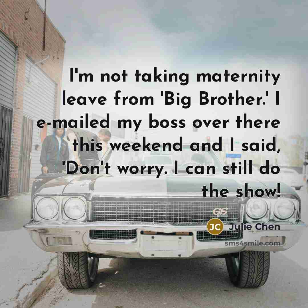 “I'm not taking maternity leave from 'Big Brother.' I e-mailed…” quote by Julie Chen