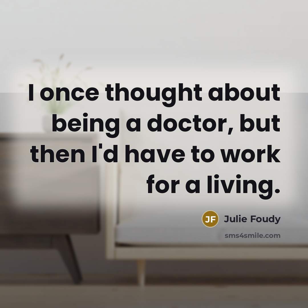 “I once thought about being a doctor, but then I'd…” quote by Julie Foudy