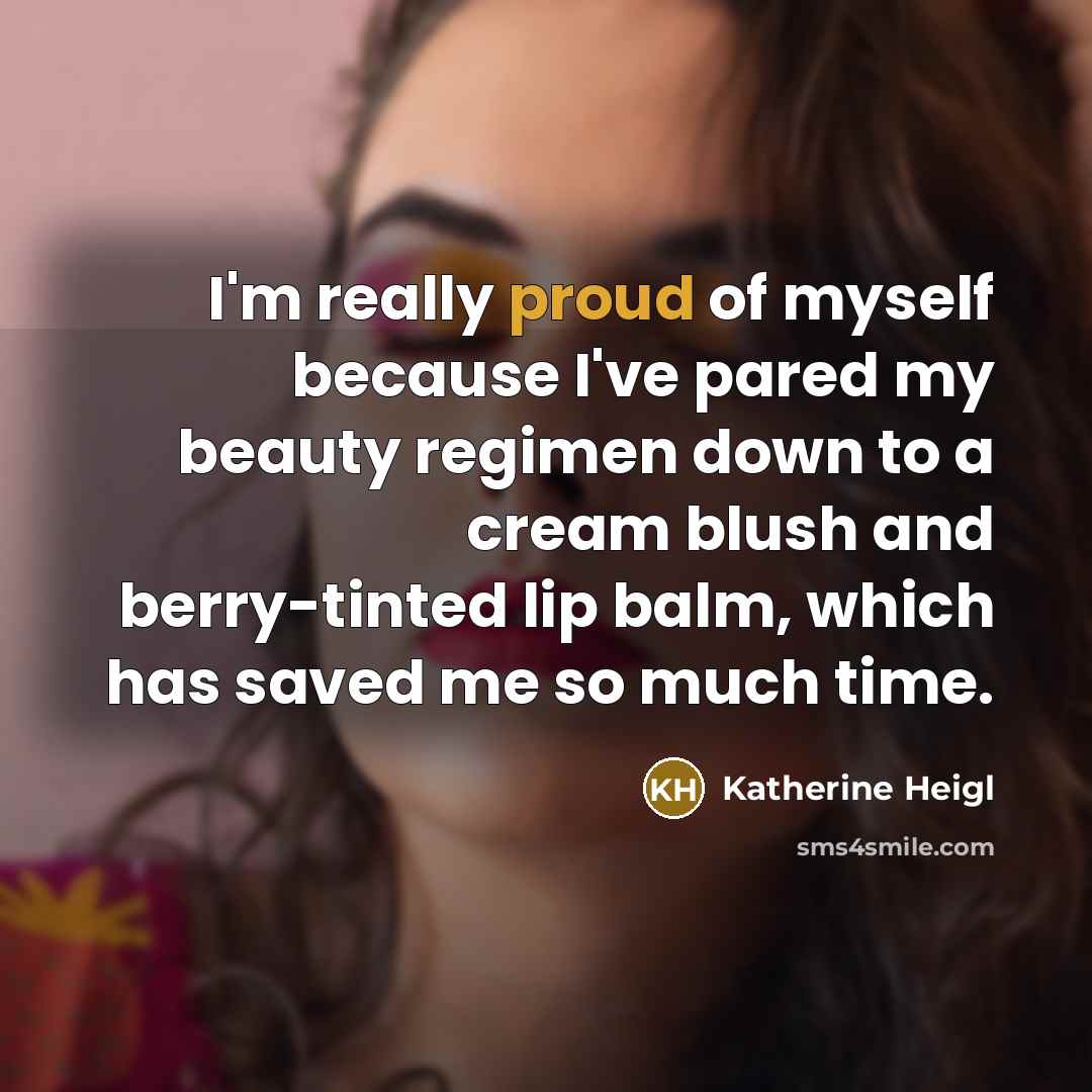 “I'm really proud of myself because I've pared my beauty…” quote by Katherine Heigl