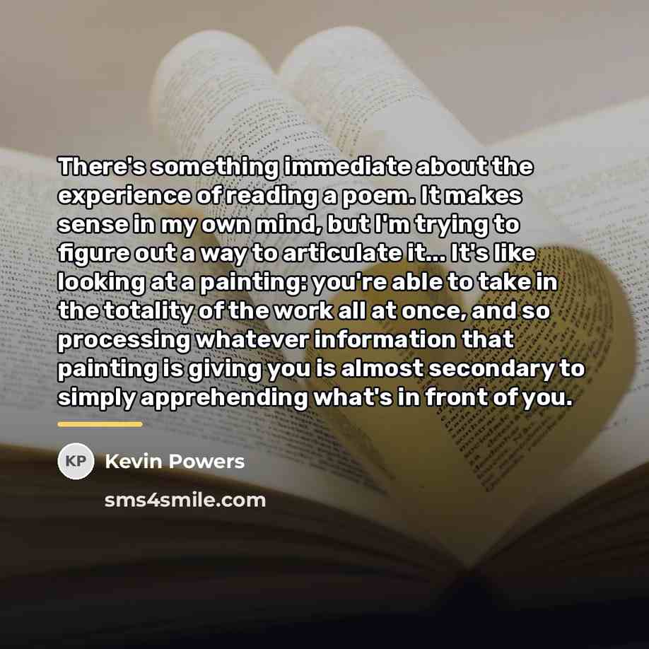 “There's something immediate about the experience of reading a poem.…” quote by Kevin Powers