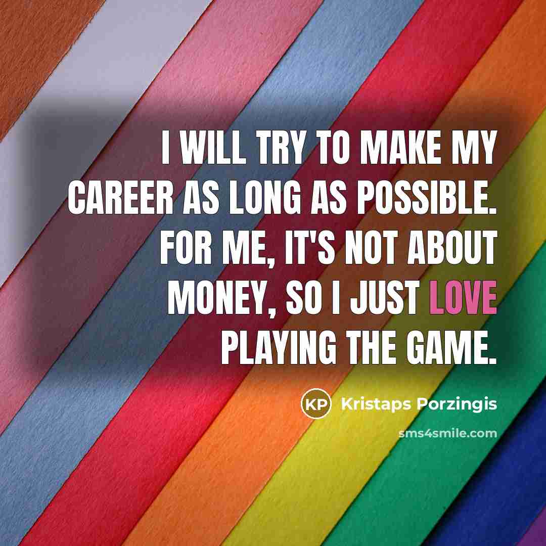 “I will try to make my career as long as…” quote by Kristaps Porzingis