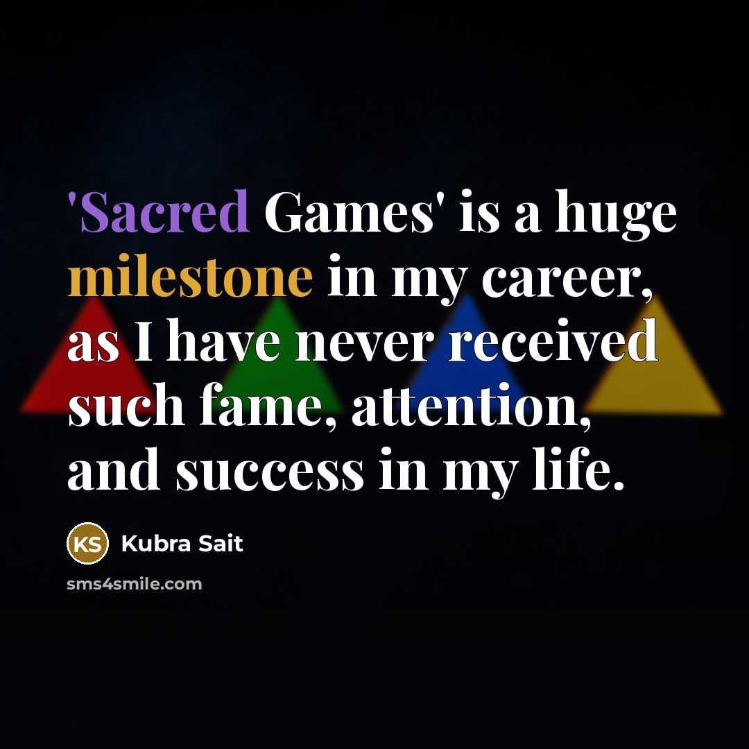 “'Sacred Games' is a huge milestone in my career, as…” quote by Kubra Sait
