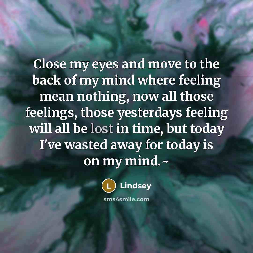 “Close my eyes and move to the back of my…” quote by Lindsey