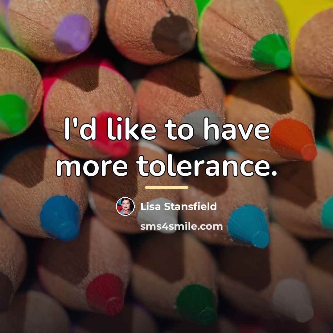 “I'd like to have more tolerance.…” quote by Lisa Stansfield