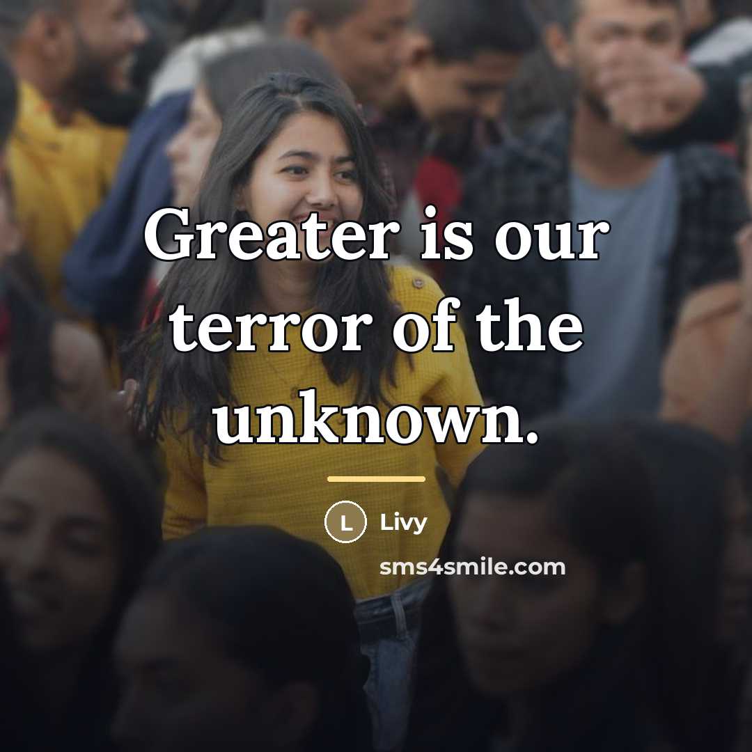 “Greater is our terror of the unknown.…” quote by Livy