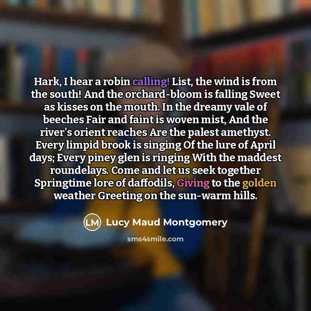 “Hark, I hear a robin calling! List, the wind is…” quote by Lucy Maud Montgomery