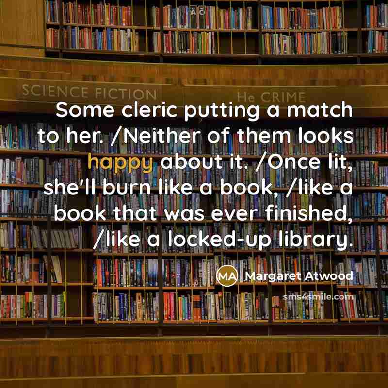 “Some cleric putting a match to her. /Neither of them…” quote by Margaret Atwood