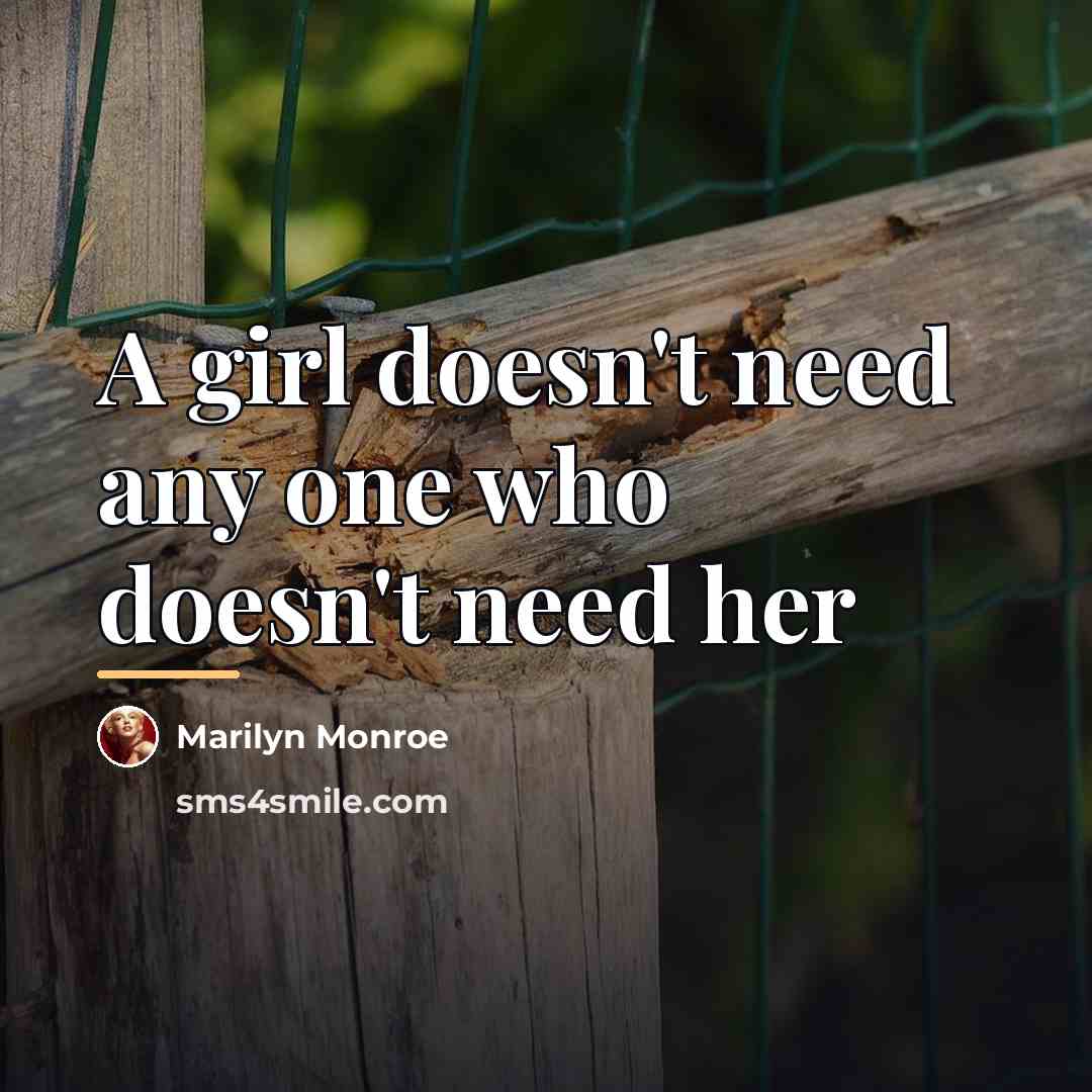 “A girl doesn't need any one who doesn't need her…” quote by Marilyn Monroe
