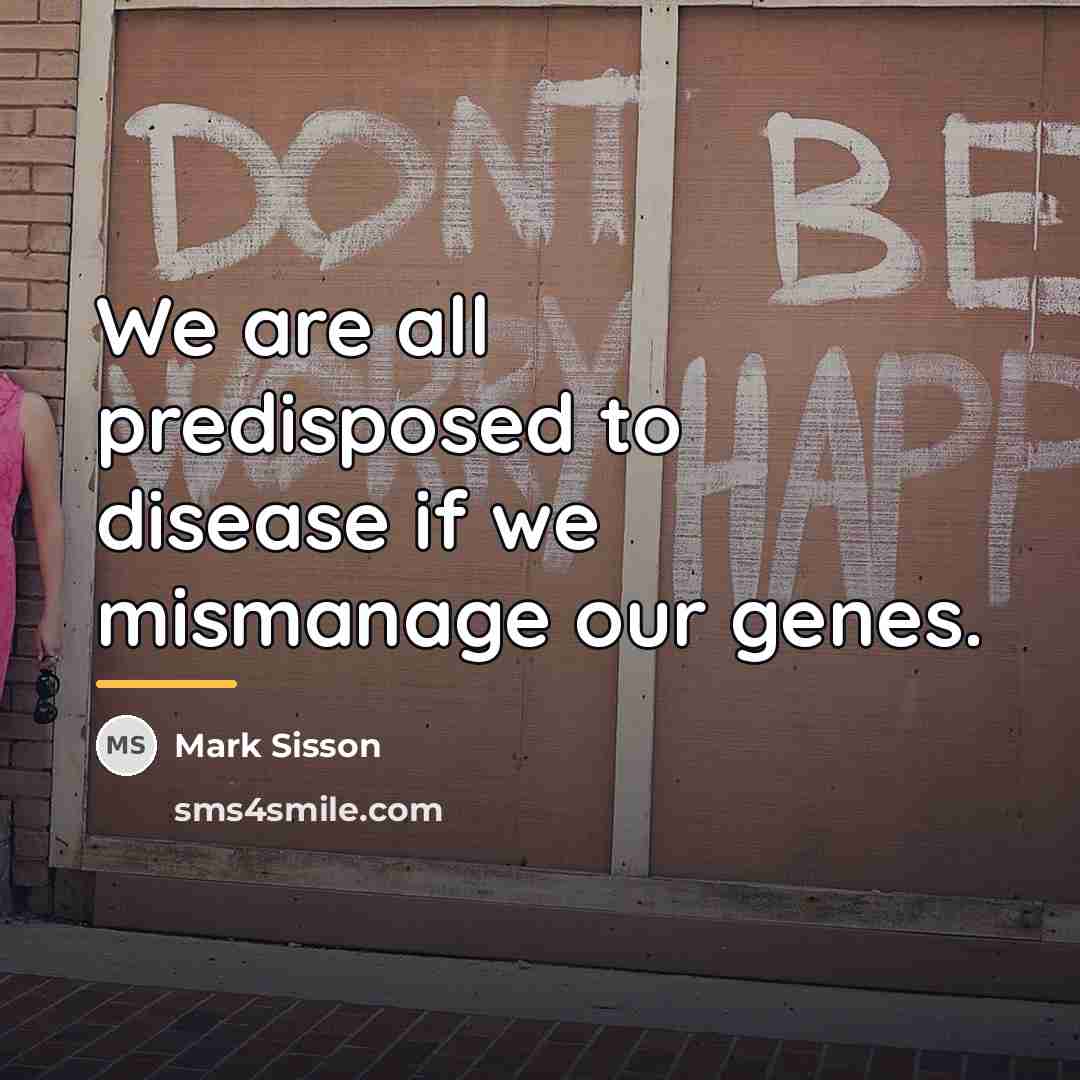 “We are all predisposed to disease if we mismanage our…” quote by Mark Sisson