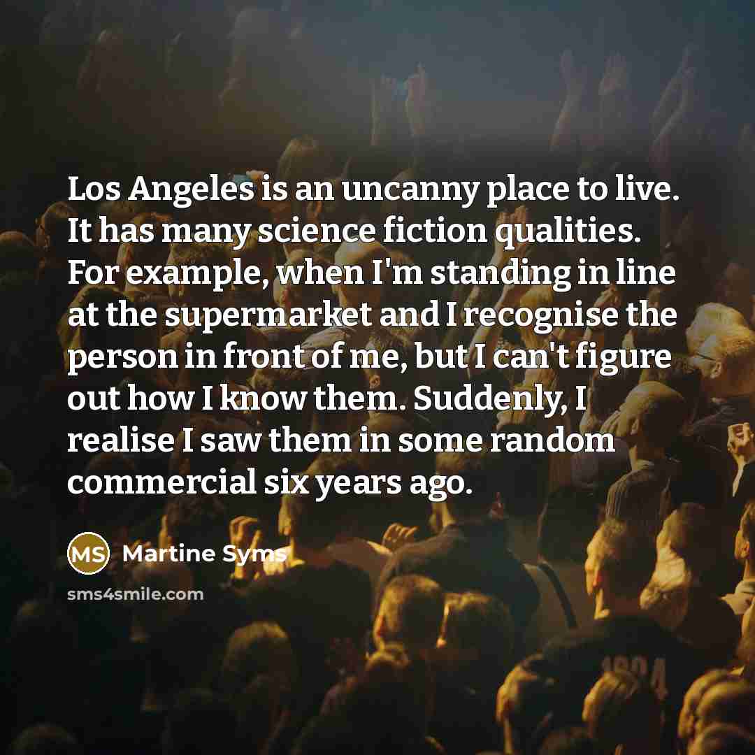 “Los Angeles is an uncanny place to live. It has…” quote by Martine Syms