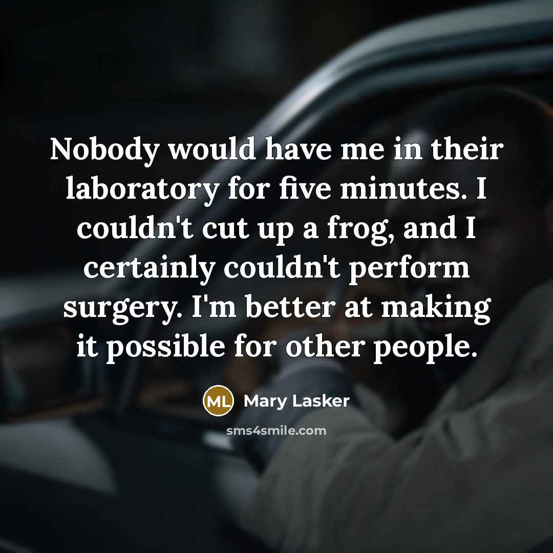 “Nobody would have me in their laboratory for five minutes.…” quote by Mary Lasker