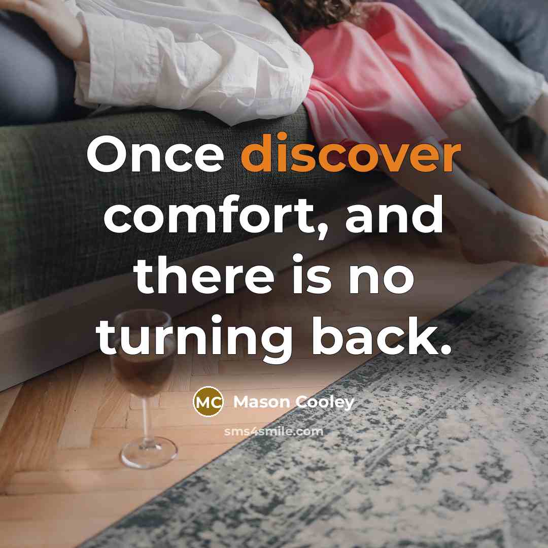“Once discover comfort, and there is no turning back.…” quote by Mason Cooley