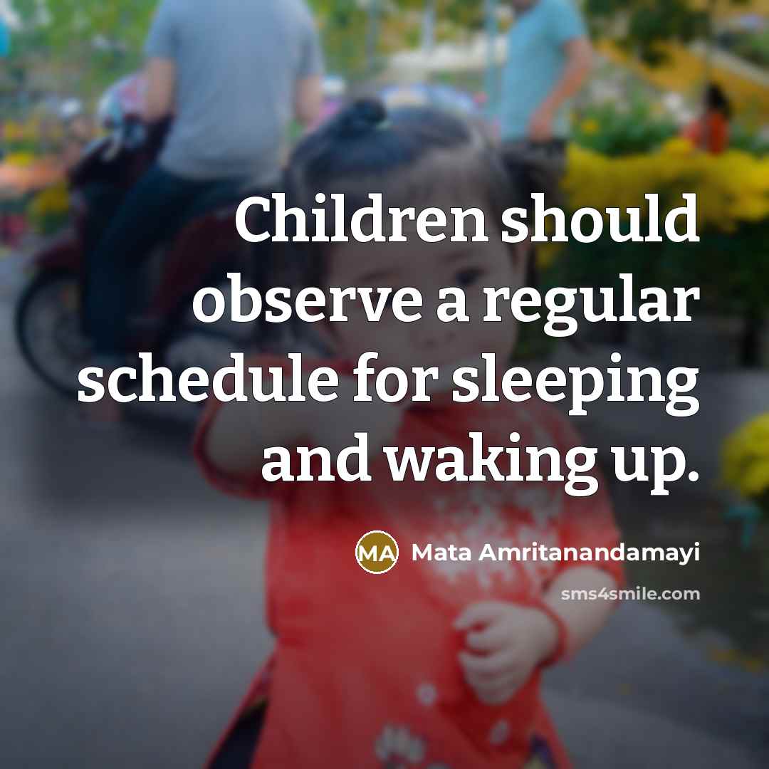 “Children should observe a regular schedule for sleeping and waking…” quote by Mata Amritanandamayi