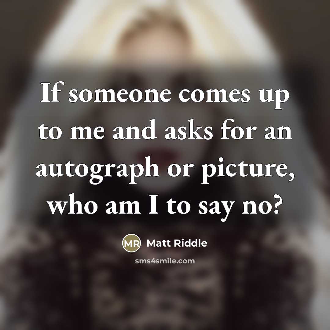“If someone comes up to me and asks for an…” quote by Matt Riddle