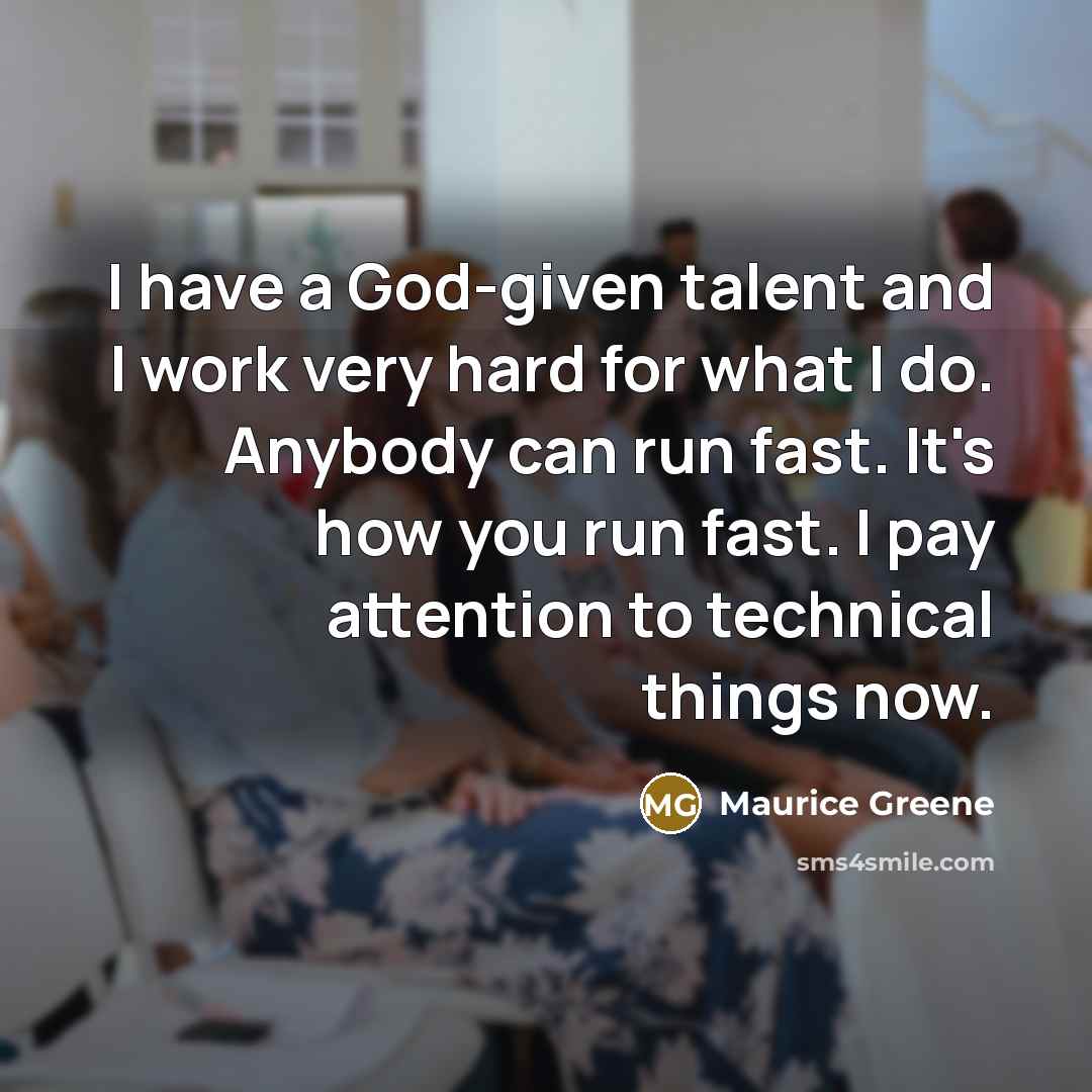 “I have a God-given talent and I work very hard…” quote by Maurice Greene