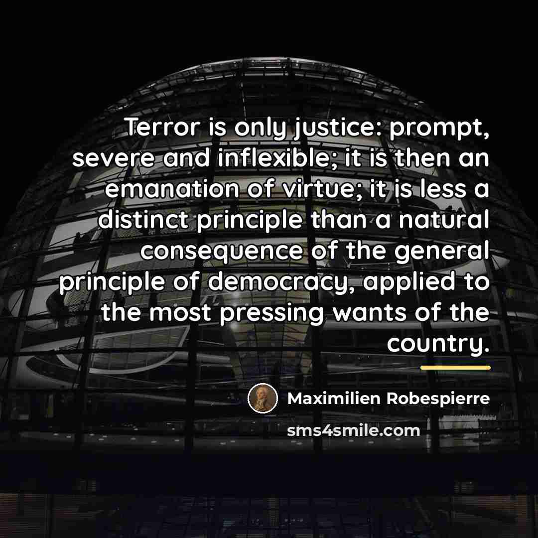 “Terror is only justice: prompt, severe and inflexible; it is…” quote by Maximilien Robespierre