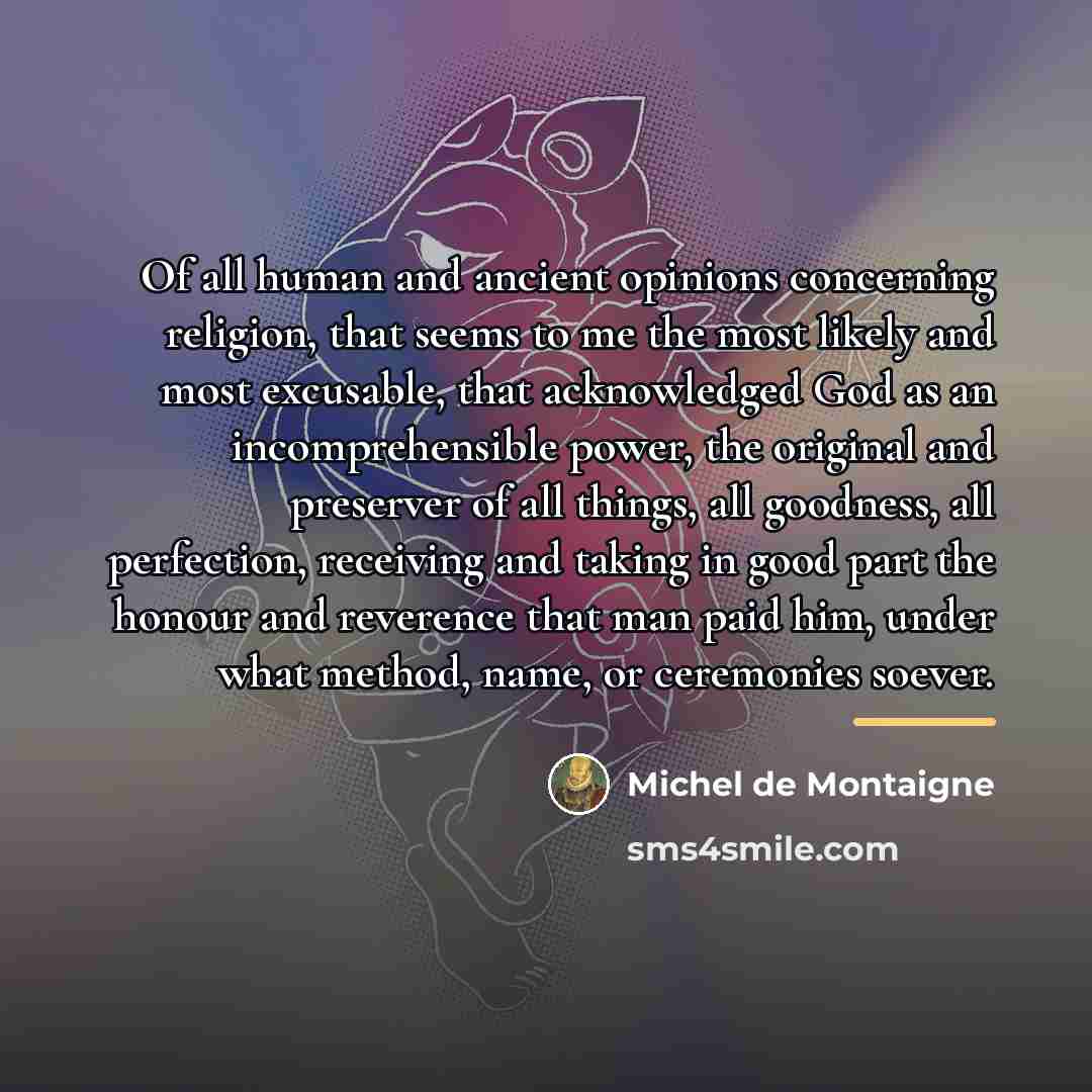 “Of all human and ancient opinions concerning religion, that seems…” quote by Michel de Montaigne