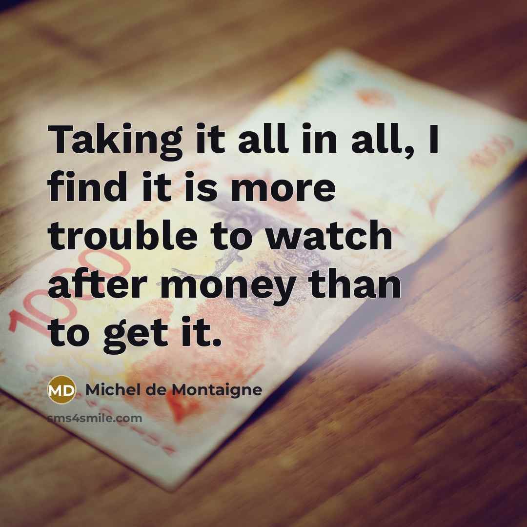 “Taking it all in all, I find it is more…” quote by Michel de Montaigne