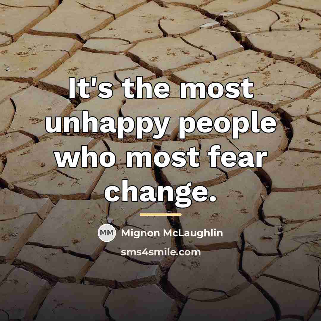 “It's the most unhappy people who most fear change.…” quote by Mignon McLaughlin