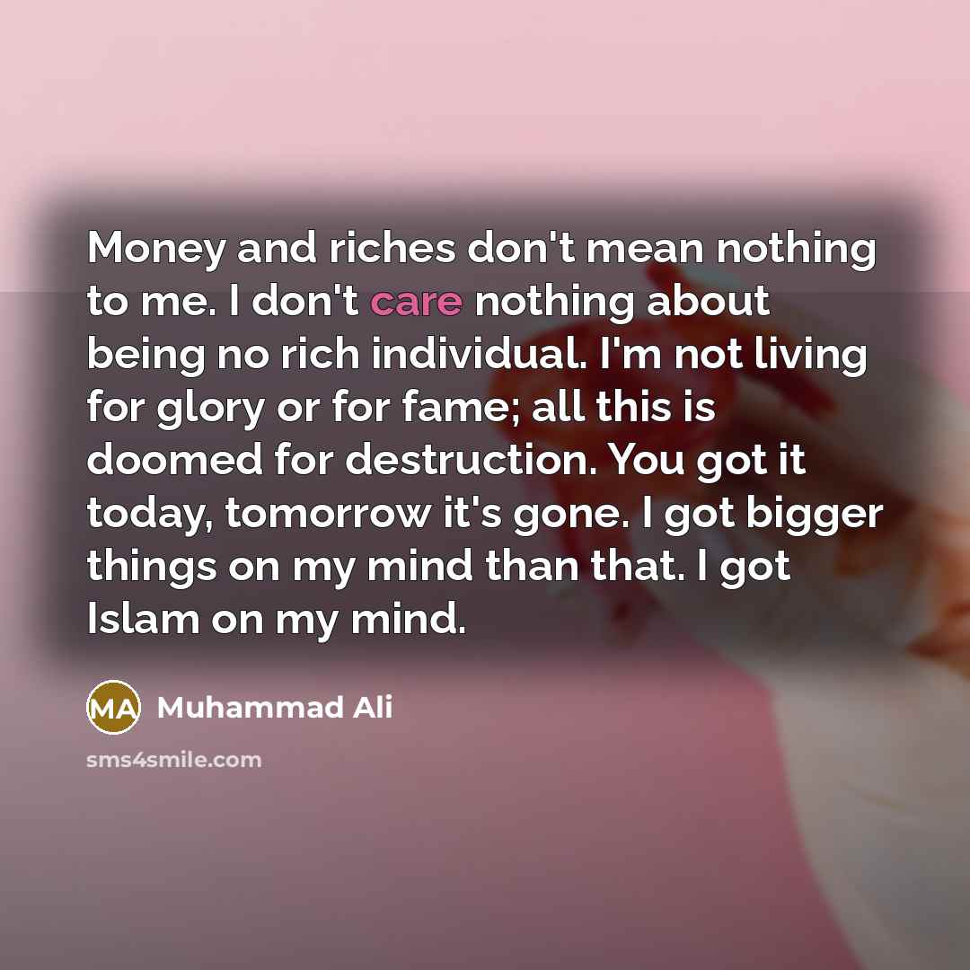 “Money and riches don't mean nothing to me. I don't…” quote by Muhammad Ali