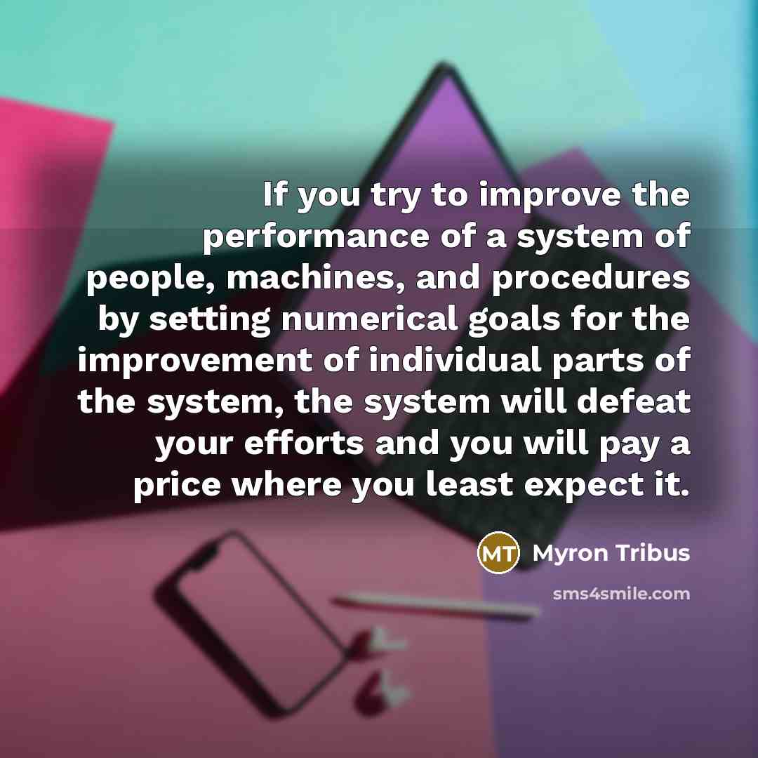 “If you try to improve the performance of a system…” quote by Myron Tribus