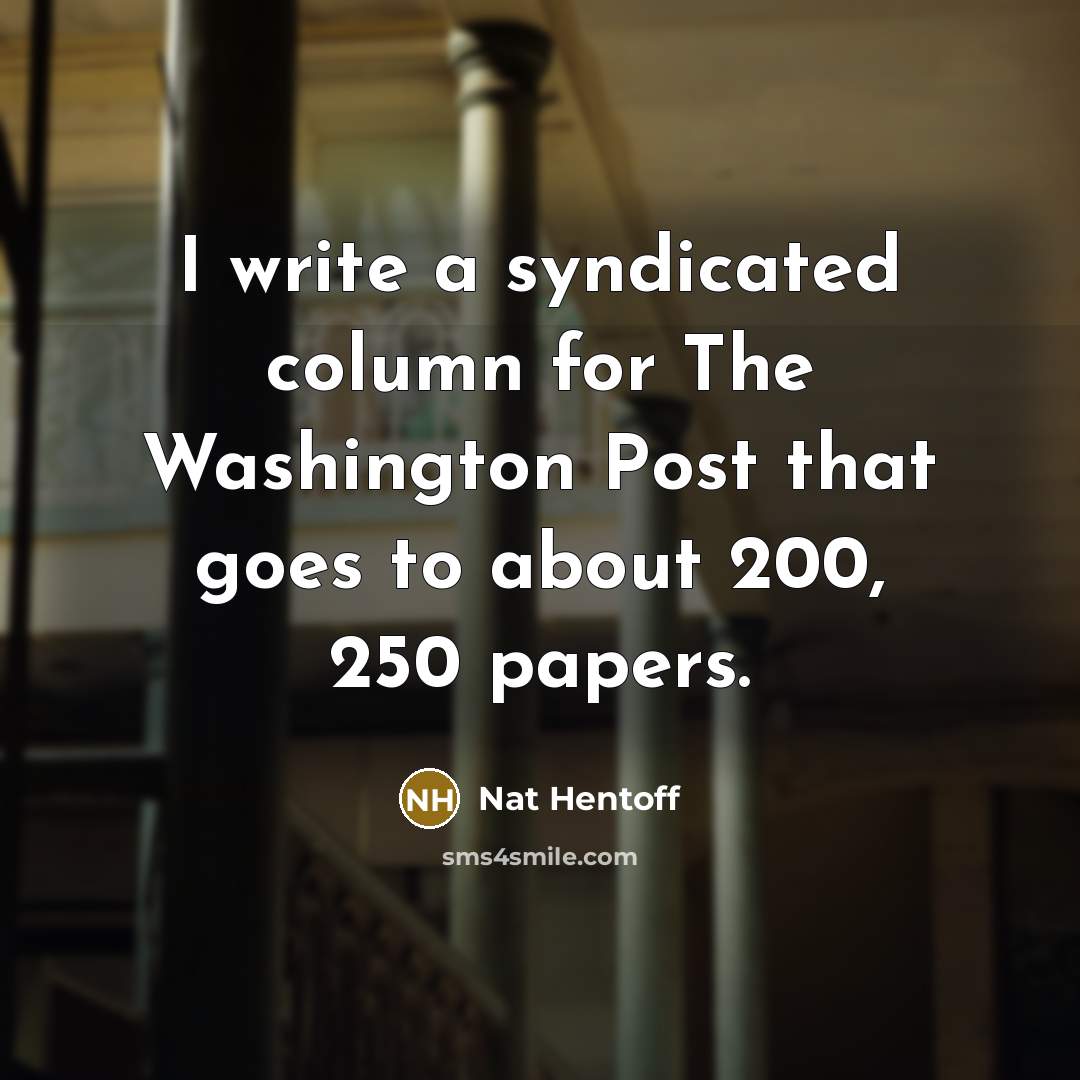 “I write a syndicated column for The Washington Post that…” quote by Nat Hentoff