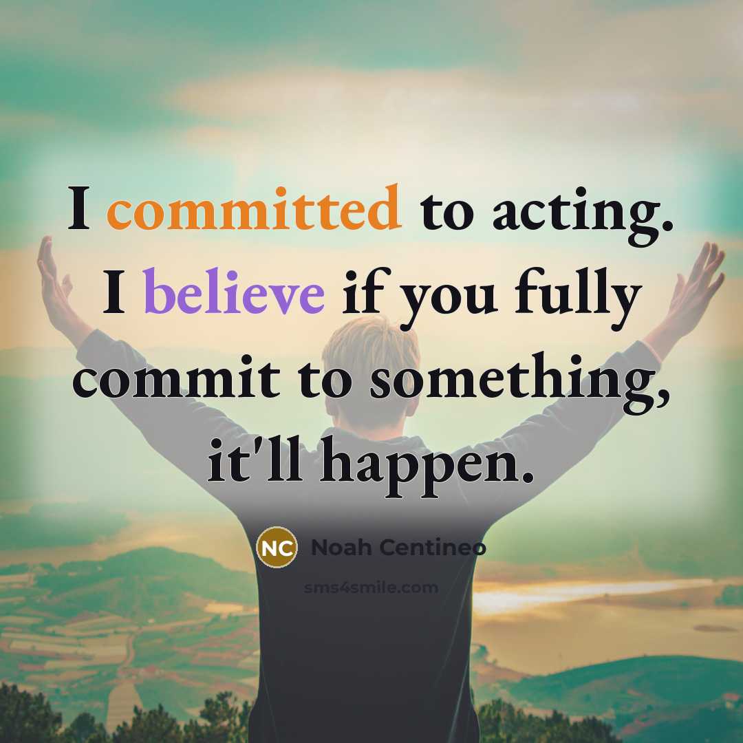 “I committed to acting. I believe if you fully commit…” quote by Noah Centineo