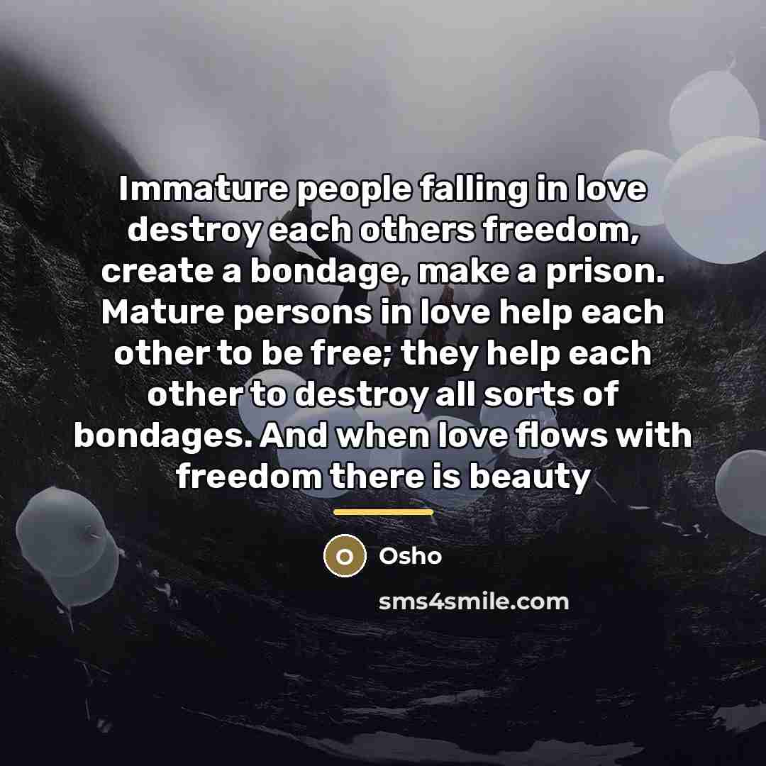 “Immature people falling in love destroy each others freedom, create…” quote by Osho