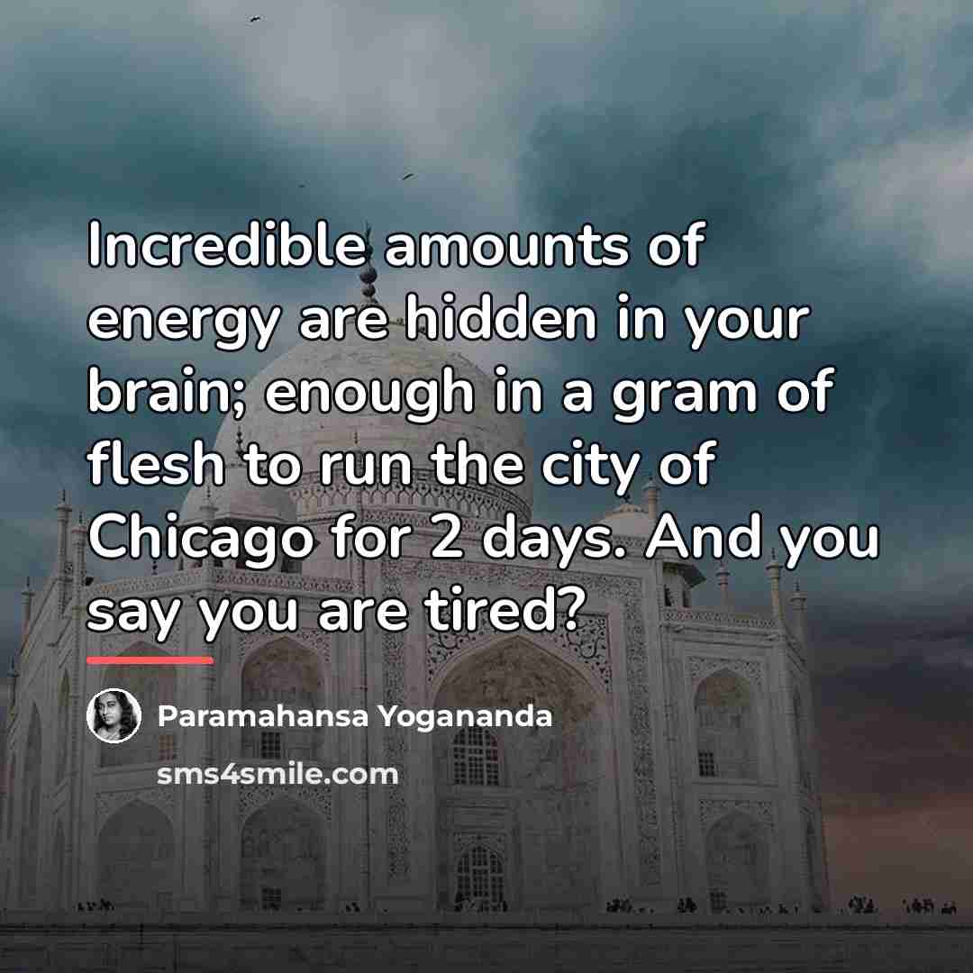 “Incredible amounts of energy are hidden in your brain; enough…” quote by Paramahansa Yogananda