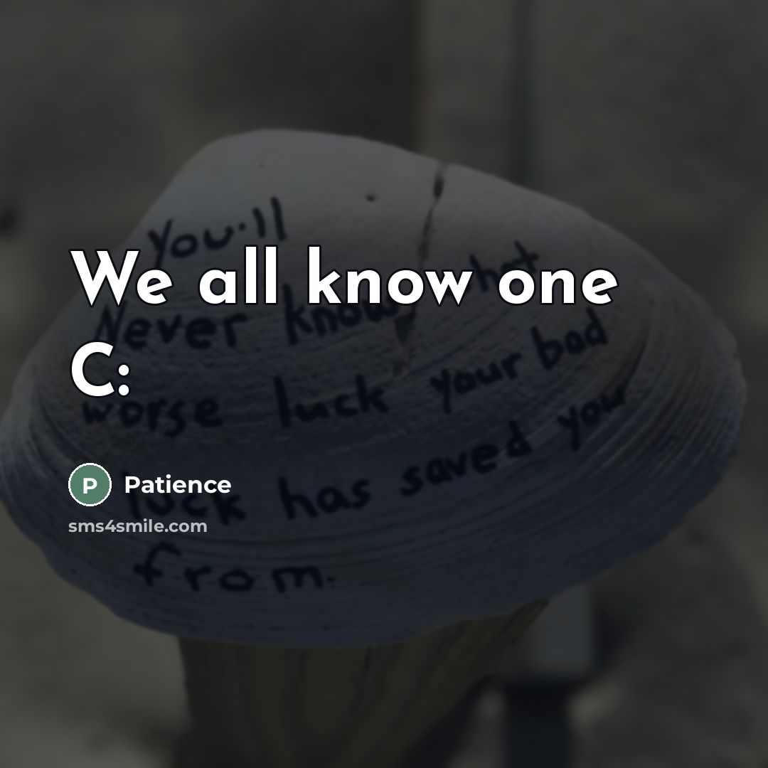 “We all know one C:” quote by Patience