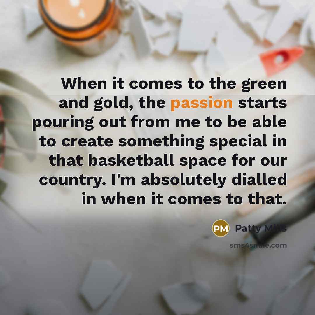 “When it comes to the green and gold, the passion…” quote by Patty Mills